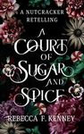 A Court of Sugar and Spice: A Nutcracker Romance Retelling (Wicked Darlings Book 1)