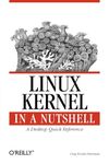 Linux Kernel in a Nutshell: A Desktop Quick Reference