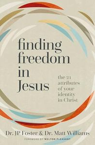 Finding Freedom in Jesus: The 21 Attributes of Your Identity in Christ