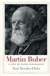 Martin Buber: A Life of Faith and Dissent (Jewish Lives)