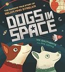 Dogs in Space: The Amazing True Story of Belka and Strelka