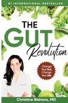 The Gut Revolution: Change Your Gut, Change Your Life