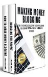 Making Money Blogging: 2-IN-1 Bundle - The Advanced Collection to Start Blogging for Earning $250+ For Day in 90 Days with SEO (Zero-Cost Online Marketing Strategy)