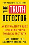 The Truth Detector: The Secret FBI Method for Getting Anyone to Reveal the Truth