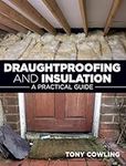 Draughtproofing and Insulation: A Practical Guide