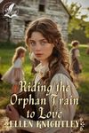 Riding the Orphan Train to Love: A Historical Western Romance Novel (Brave Hearts of the Frontier)