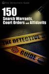 150 Search Warrants, Court Orders, and Affidavits: A Law Enforcement Guide