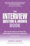 The Interview Question and Answer Book: How to be Ready to Answer the 155 Toughest Interview Questions: How to be ready to answer the 155 toughest interview questions