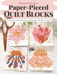 Wonderful World of Paper-Pieced Quilt Blocks: 30 Nature-Inspired Designs and Beautiful Sampler Projects