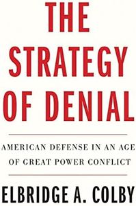 The Strategy of Denial: American Defense in an Age of Great Power Conflict