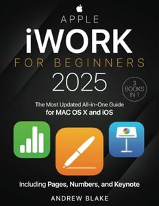 iWork for Beginners: [3 in 1] The Most Updated All-in-One Guide for MAC OS X and iOS Including Pages, Numbers, and Keynote