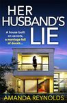 Her Husband's Lie: the BRAND NEW breathlessly gripping psychological thriller from bestseller Amanda Reynolds for 2024