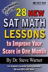 28 New SAT Math Lessons to Improve Your Score in One Month - Intermediate Course: For Students Currently Scoring Between 500 and 600 in SAT Math