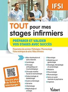 Tout pour mes stages infirmiers : préparer et valider vos stages avec succès: Présentation des services / Pathologies / Pharmacologie / Fiches techniques de soins / Rôles infirmiers
