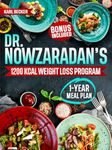 Dr. Nowzaradan's 1200 Kcal Weight Loss Program: The Exclusive 1-Year Meal Plan from “My 600-lb Life” That Has Transformed Thousands of Lives Forever