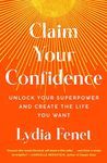 Claim Your Confidence: Unlock Your Superpower and Create the Life You Want