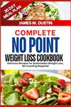 COMPLETE NO POINT WEIGHT LOSS COOKBOOK: Delicious Recipes for Sustainable Weight loss, Counting Required