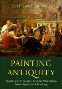 Beauty Of Archaeology: Ancient Egypt in the Art of Lawrence Alma-Tadema, Edward Poynter and Edwin Long
