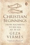 Christian Beginnings: From Nazareth To Nicaea, Ad 30-325