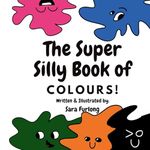 The Super Silly Book of Colours: Part of the Super Silly Educational Book Series