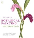 Botanical Painting with Coloured Pencils: The complete art guide to creating stunning illustrations