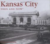 Kansas City Then and Now (Then & Now (Thunder Bay Press))