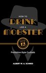 How to Drink Like a Mobster: Prohibition-Style Cocktails