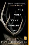 The Only Good Indians: A Novel