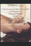 Christian Husbands Guide To Fingering And Pleasuring His Wife With His Hands