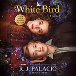 White Bird: A Novel: Based on the G