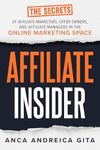 Affiliate Insider: The Secrets of Affiliate Marketers, Offer Owners, and Affiliate Managers in the Online Marketing Space