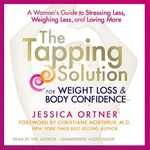 The Tapping Solution for Weight Loss & Body Confidence: A Woman's Guide to Stressing Less, Weighing Less, and Loving More