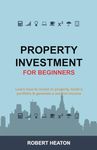 Property Investment for Beginners: Learn how to invest in property, build a portfolio & generate a second income (Essential Property)