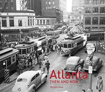 Atlanta Then and Now®: A photographic guide to the hidden history and architecture of Gate City
