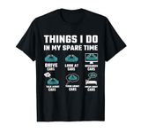 Things I Do In My Spare Time Funny Car Guy Car Enthusiast T-Shirt