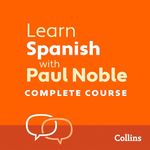 Learn Spanish with Paul Noble for Beginners – Complete Course: Spanish Made Easy with Your Personal Language Coach