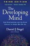 The Developing Mind: How Relationships and the Brain Interact to Shape Who We Are