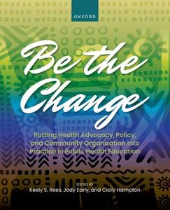 Be the Change: Putting Health Advocacy, Policy, and Community Organization into Practice