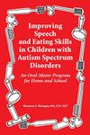 Improved Speech and Eating Skills in Children with Autism Spectrum Disorders: An Oral-Motor Program for Home and School