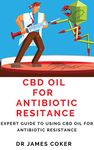 CBD OIL FOR ANTIBIOTIC RESISTANCE : EXPERT GUIDE TO USING CBD OIL FOR ANTIBIOTIC RESISTANCE