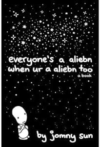 Everyone's a Aliebn When Ur a Aliebn Too: A Book