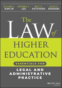 The Law of Higher Education: Essentials for Legal and Administrative Practice