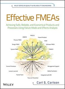 Effective FMEAs: Achieving Safe, Reliable, and Economical Products and Processes using Failure Mode and Effects Analysis (Quality and Reliability Engineering Series Book 4)