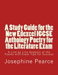 A Study Guide for the New Edexcel IGCSE Anthology Poetry for the Literature Exam: A Line by Line Analysis of all the Poems with Exam Tips for Sucess