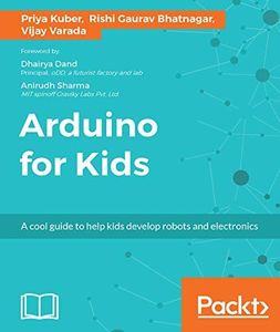 Arduino for Kids: A cool guide to help kids develop robots and electronics