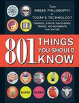 801 Things You Should Know: From Greek Philosophy to Today's Technology, Theories, Events, Discoveries, Trends, and Movements That Matter