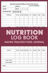 Nutrition Log Book & Macro Tracker Food Journal: Daily Food Intake Log For Keeping Track Of Your Meals, Carbs, Calorie, Fat, Protein, Sugar, Sodium & Fiber - Carb and Calorie Counter Book