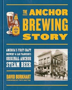 The Anchor Brewing Story: America's First Craft Brewery & San Francisco's Original Anchor Steam Beer