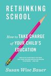 Rethinking School: How to Take Charge of Your Child's Education