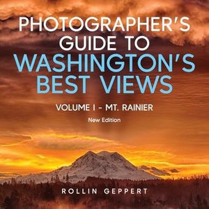 Photographer's Guide to Washington's Best Views: Volume I - Mt. Rainier